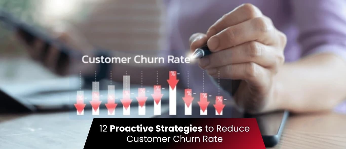 12 Proactive Strategies to Reduce Customer Churn Rate