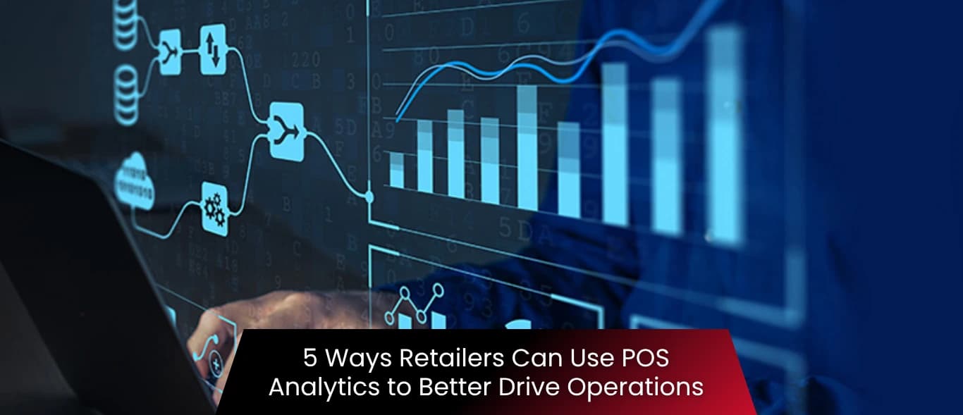 5 Ways Retailers Can Use POS Analytics to Better Drive Operations