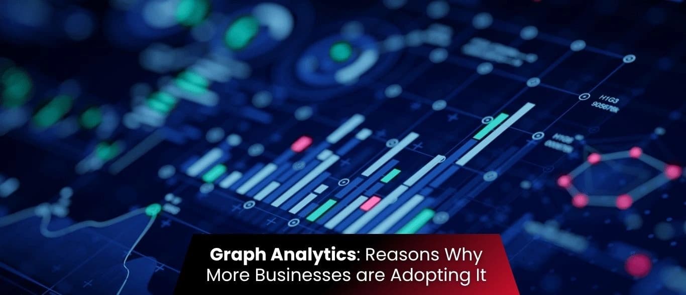 Graph Analytics: Reasons Why More Businesses are Adopting It