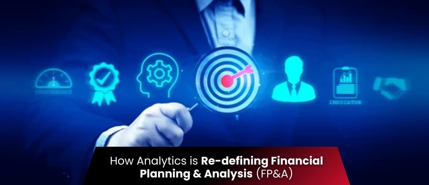 How Analytics is Re-defining Financial Planning & Analysis (FP&A)