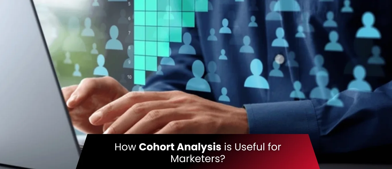 How Cohort Analysis is Useful for Marketers?