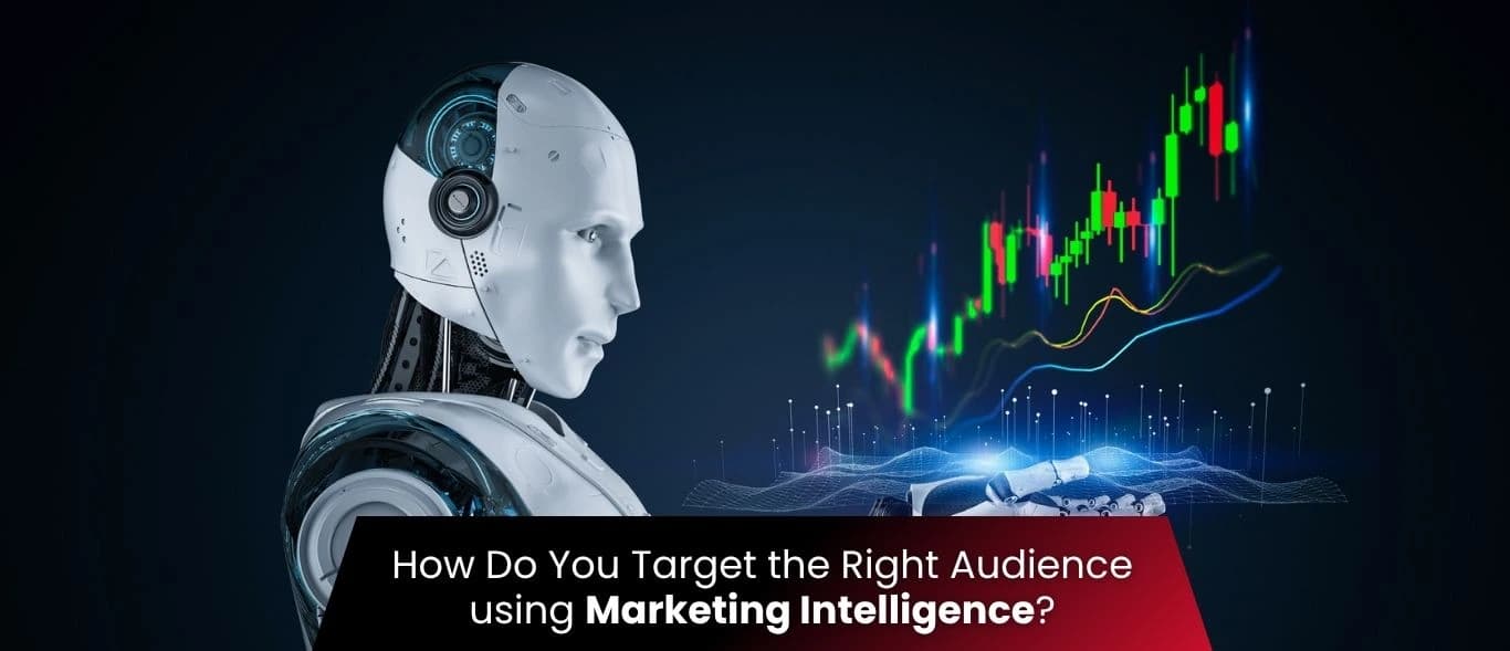 How Do You Target the Right Audience using Marketing Intelligence?