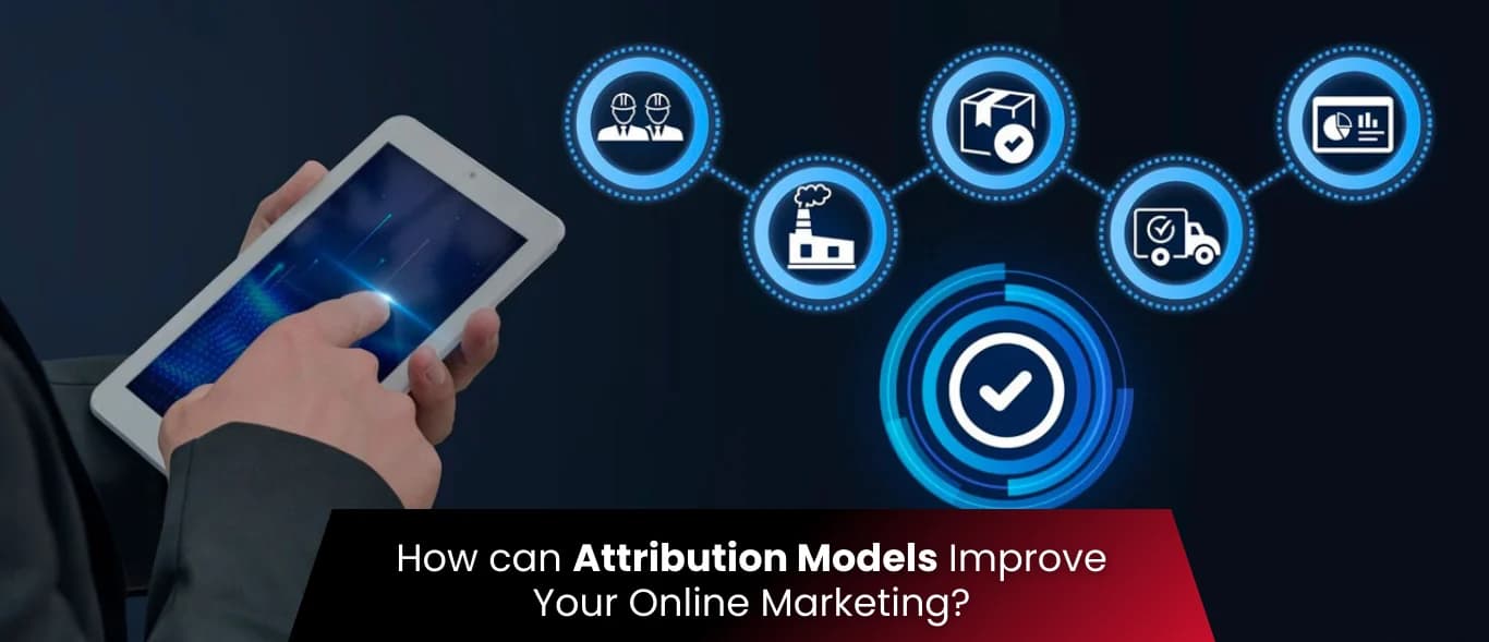 How can Attribution Models Improve Your Online Marketing?