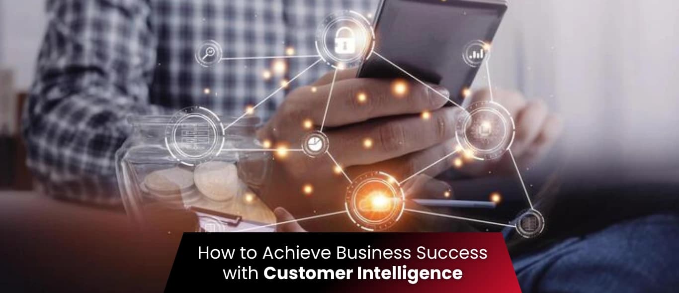 How to Achieve Business Success with Customer Intelligence