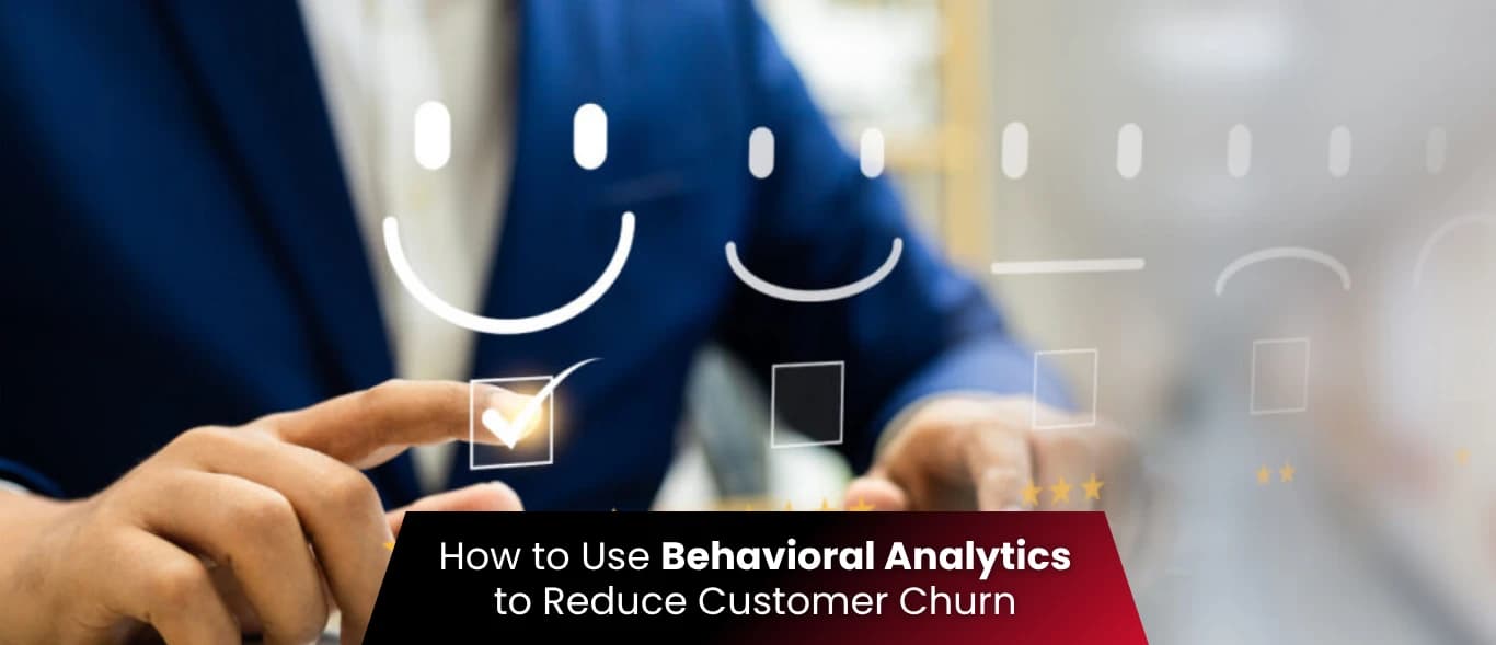 How to Use Behavioral Analytics to Reduce Customer Churn