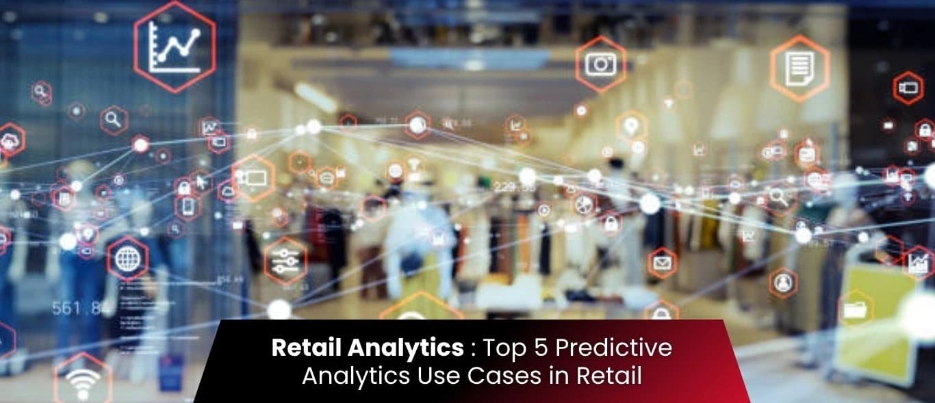 Retail Analytics : Top 5 Predictive Analytics Use Cases in Retail