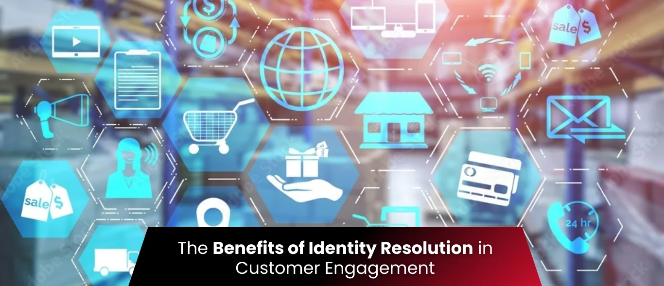 The Benefits of Identity Resolution in Customer Engagement