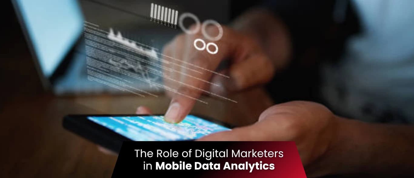 The Role of Digital Marketers in Mobile Data Analytics