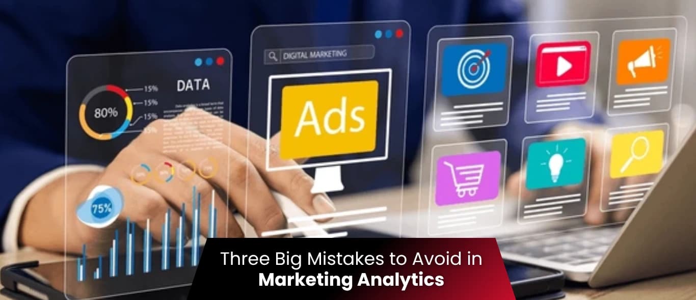 Three Big Mistakes to Avoid in Marketing Analytics