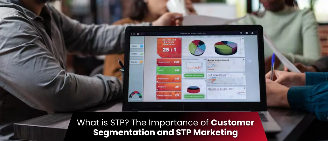What is STP? The Importance of Customer Segmentation and STP Marketing