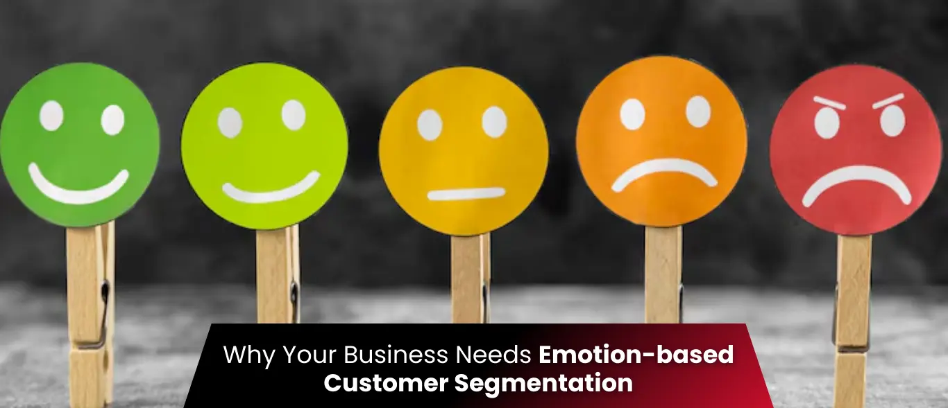 Why Your Business Needs Emotion-based Customer Segmentation